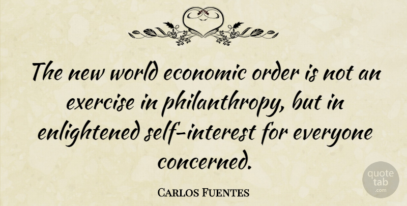 Carlos Fuentes Quote About Exercise, Self, Order: The New World Economic Order...