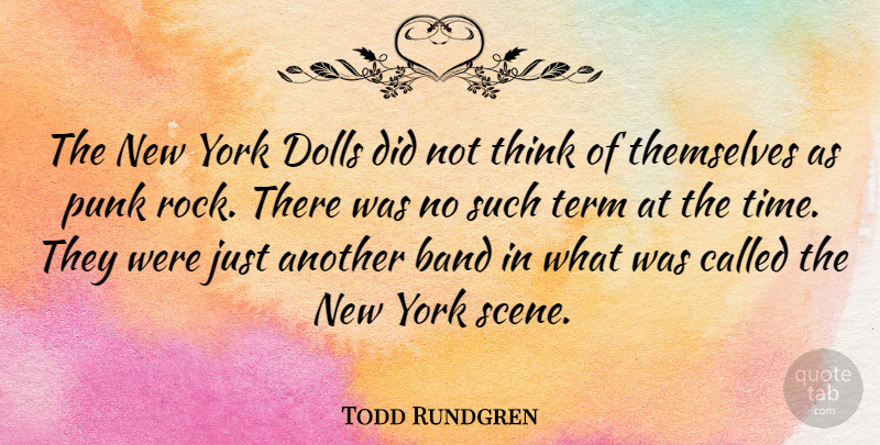 Todd Rundgren Quote About Dolls, Punk, Term, Themselves, Time: The New York Dolls Did...