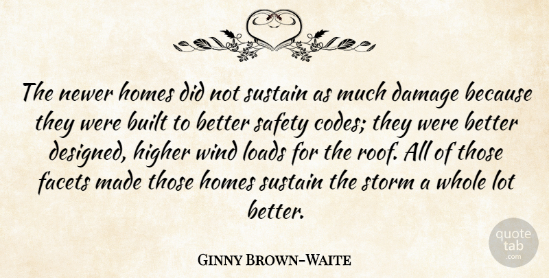 Ginny Brown-Waite Quote About Built, Damage, Facets, Higher, Homes: The Newer Homes Did Not...