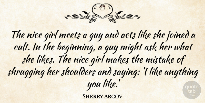 Sherry Argov Quote About Acts, Ask, Guy, Joined, Meets: The Nice Girl Meets A...