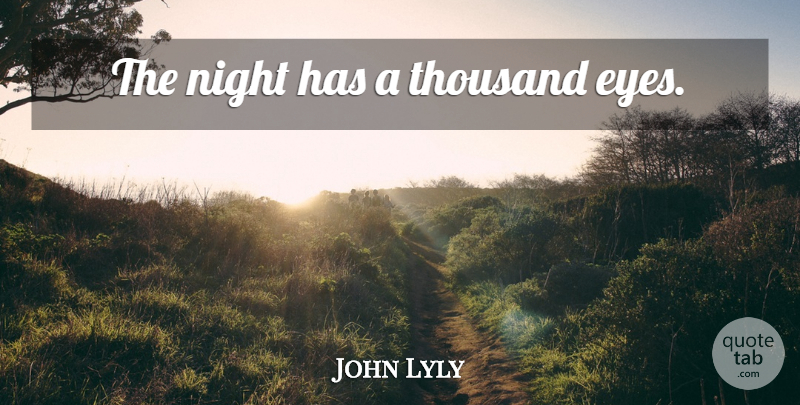 John Lyly Quote About Eye, Night, Thousand: The Night Has A Thousand...