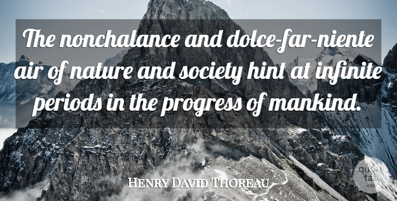 Henry David Thoreau Quote About Nature, Air, Progress: The Nonchalance And Dolce Far...