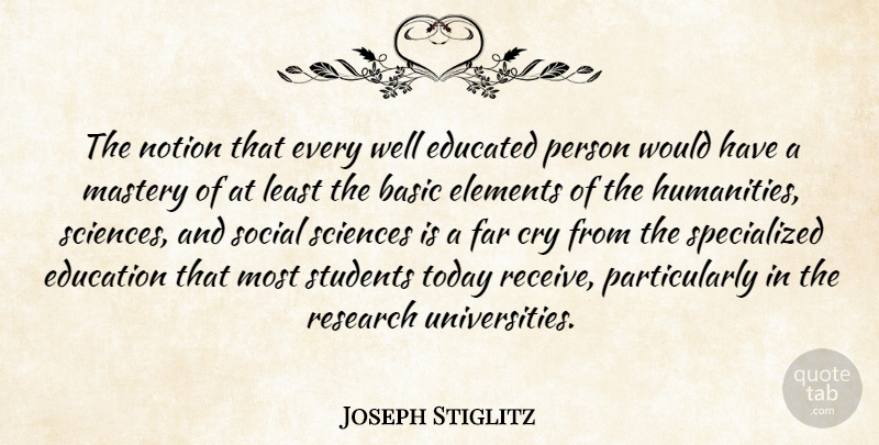 Joseph Stiglitz Quote About Humanity, Mastery, Elements: The Notion That Every Well...