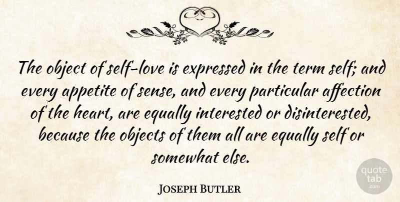 Joseph Butler Quote About Heart, Love Is, Self: The Object Of Self Love...