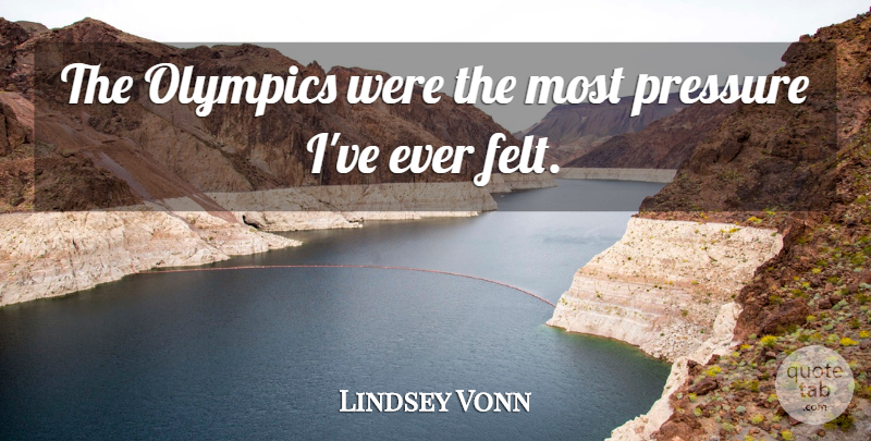 Lindsey Vonn Quote About undefined: The Olympics Were The Most...
