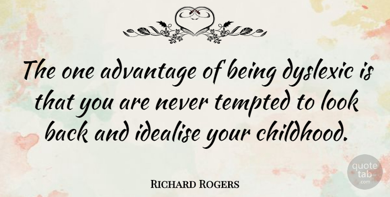 Richard Rogers Quote About Dyslexic, Tempted: The One Advantage Of Being...