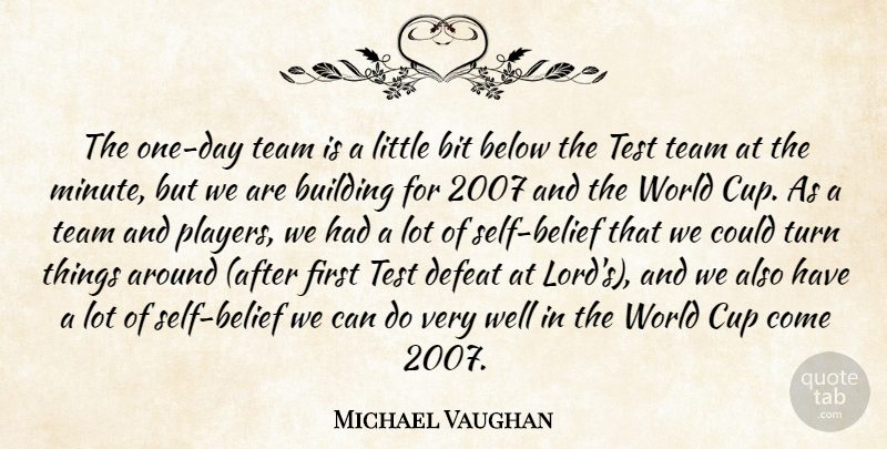 Michael Vaughan Quote About Below, Bit, Building, Cup, Defeat: The One Day Team Is...