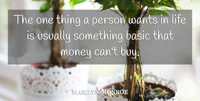 Marilyn Monroe Quote About Want, Life Is, Persons: The One Thing A Person...