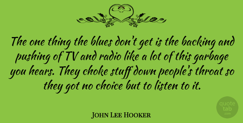 John Lee Hooker Quote About People, Choices, Radio: The One Thing The Blues...