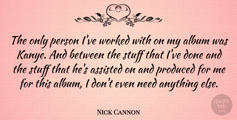 Nick Cannon Quote About American Musician, Produced, Worked: The Only Person Ive Worked...