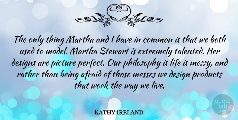 Kathy Ireland Quote About Philosophy, Perfect, Design: The Only Thing Martha And...