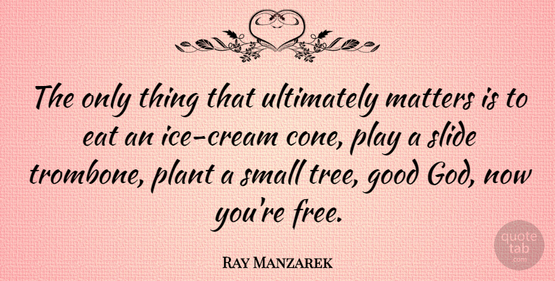 Ray Manzarek Quote About Inspirational, Life, Grandchildren: The Only Thing That Ultimately...