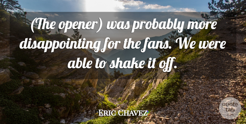 Eric Chavez Quote About Shake: The Opener Was Probably More...