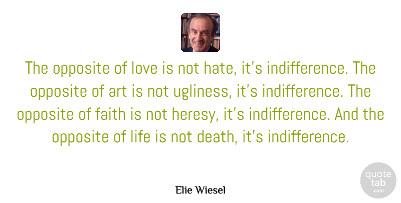 Elie Wiesel Quote About Love, Inspirational, Life: The Opposite Of Love Is...
