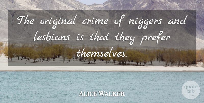 Alice Walker Quote About Crime, Dissent, Originals: The Original Crime Of Niggers...