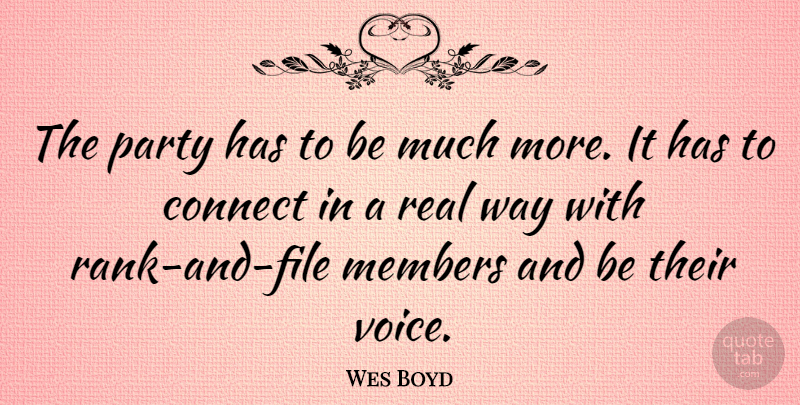 Wes Boyd Quote About Real, Party, Voice: The Party Has To Be...