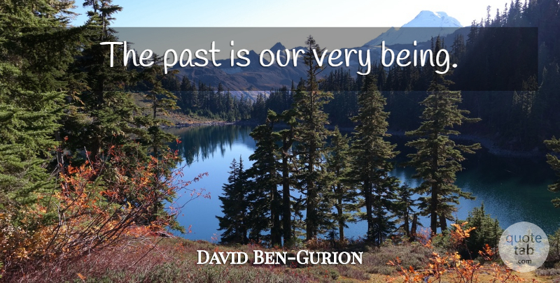 David Ben-Gurion Quote About Past: The Past Is Our Very...