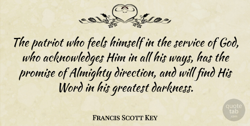 Francis Scott Key Quote About Acknowledge Him, Darkness, Promise: The Patriot Who Feels Himself...