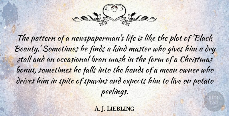 A. J. Liebling Quote About Christmas, Fall, Mean: The Pattern Of A Newspapermans...