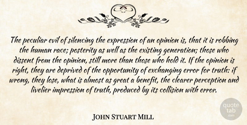 John Stuart Mill Quote About Opportunity, Race, Expression: The Peculiar Evil Of Silencing...