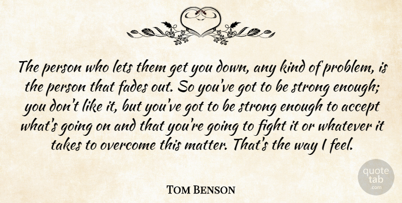 Tom Benson Quote About Accept, Fades, Lets, Takes, Whatever: The Person Who Lets Them...