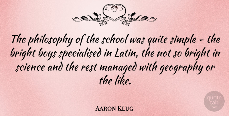 Aaron Klug Quote About Latin, Philosophy, School: The Philosophy Of The School...