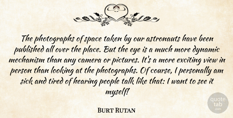 Burt Rutan Quote About Taken, Tired, Eye: The Photographs Of Space Taken...