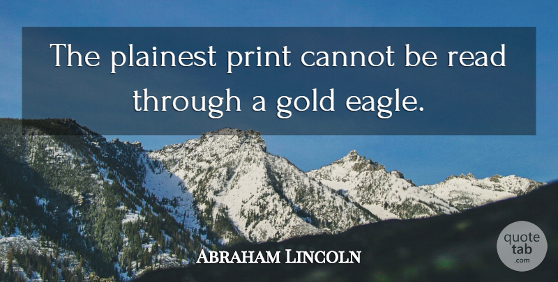 Abraham Lincoln Quote About Money, Eagles, Gold: The Plainest Print Cannot Be...