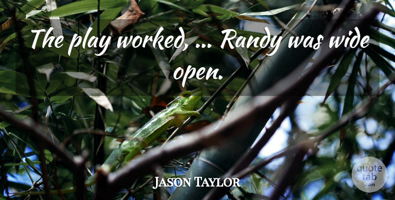 Jason Taylor Quote About Randy, Wide: The Play Worked Randy Was...