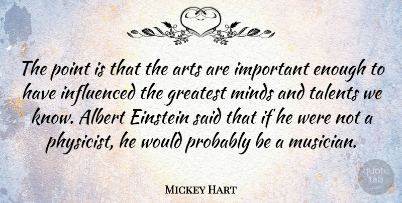 Mickey Hart Quote About Art, Mind, Important: The Point Is That The...