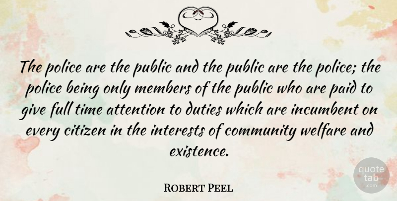 Robert Peel Quote About Giving, Community, Police: The Police Are The Public...