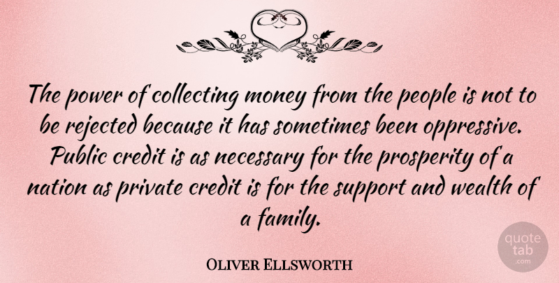 Oliver Ellsworth Quote About Collecting, Credit, Family, Money, Nation: The Power Of Collecting Money...