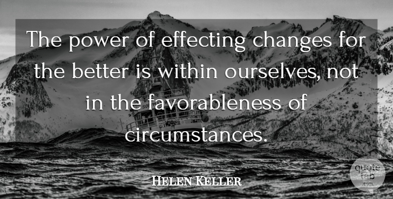 Helen Keller Quote About Change For The Better, Circumstances: The Power Of Effecting Changes...