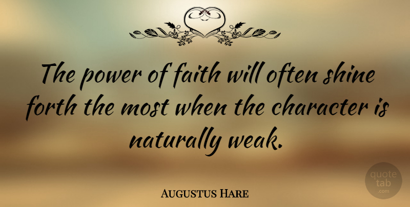 Augustus Hare Quote About Faith, Character, Shining: The Power Of Faith Will...