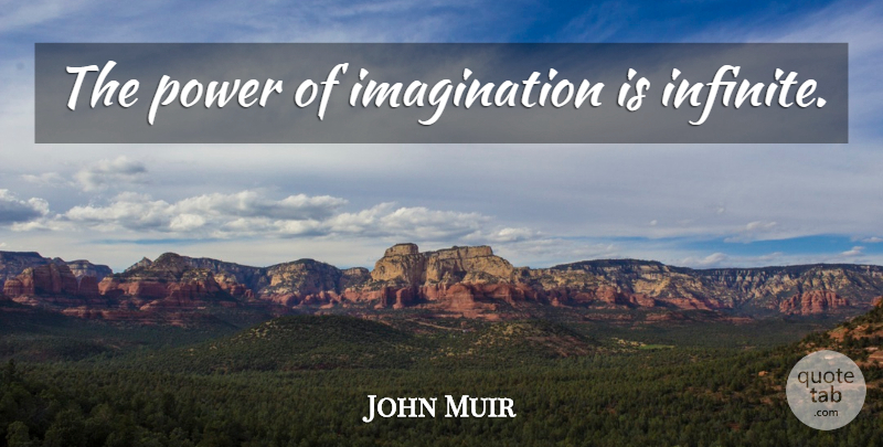 John Muir Quote About Imagination, Infinite, Power Of Imagination: The Power Of Imagination Is...