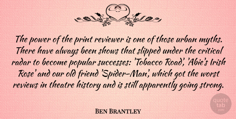 Ben Brantley Quote About Apparently, Critical, Friend, History, Irish: The Power Of The Print...