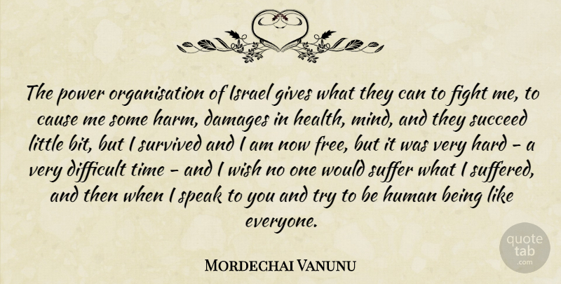 Mordechai Vanunu Quote About Cause, Damages, Difficult, Fight, Gives: The Power Organisation Of Israel...