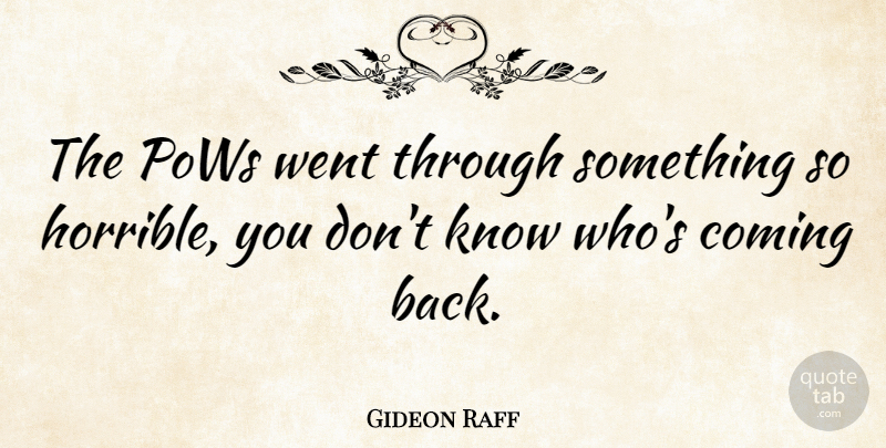 Gideon Raff Quote About Coming Back, Horrible, Pow: The Pows Went Through Something...