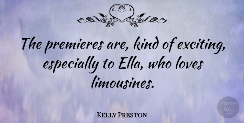 Kelly Preston Quote About undefined: The Premieres Are Kind Of...
