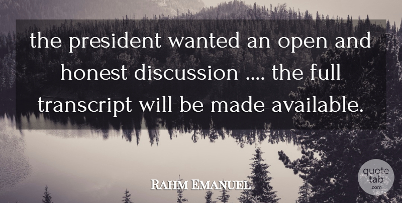 Rahm Emanuel Quote About Discussion, Full, Honest, Open, President: The President Wanted An Open...
