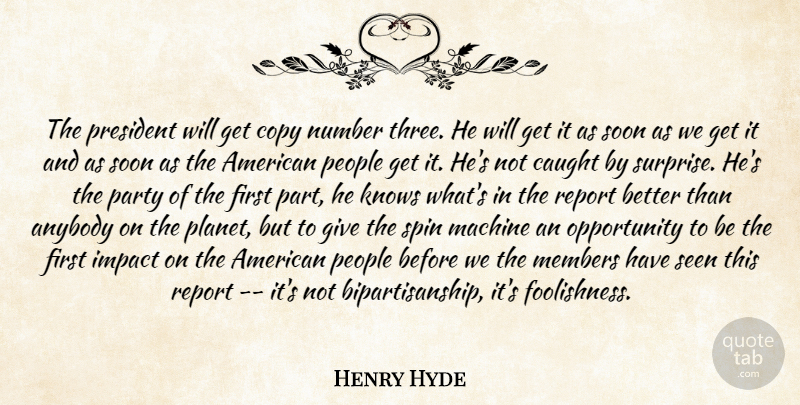 Henry Hyde Quote About Anybody, Caught, Copy, Impact, Knows: The President Will Get Copy...