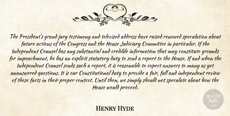 Henry Hyde Quote About Actions, Address, Answers, Committee, Congress: The Presidents Grand Jury Testimony...