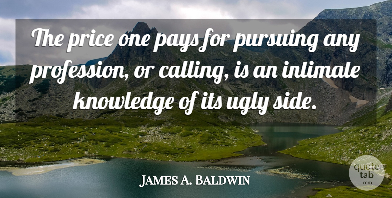 James A. Baldwin Quote About Knowledge, Science, Government: The Price One Pays For...