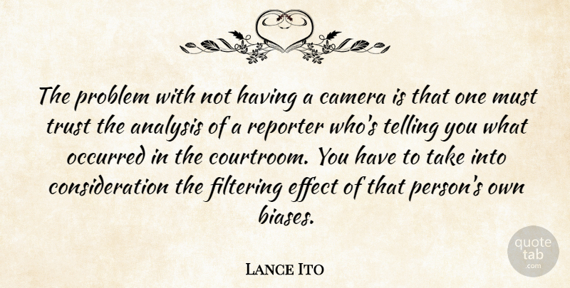 Lance Ito Quote About Prejudice, Analysis, Cameras: The Problem With Not Having...