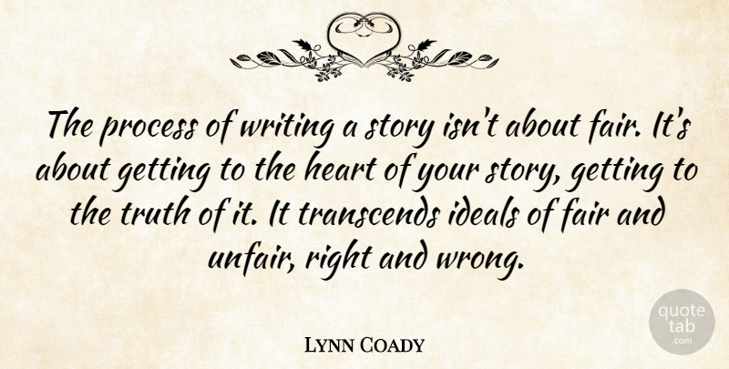 Lynn Coady Quote About Ideals, Process, Transcends, Truth: The Process Of Writing A...