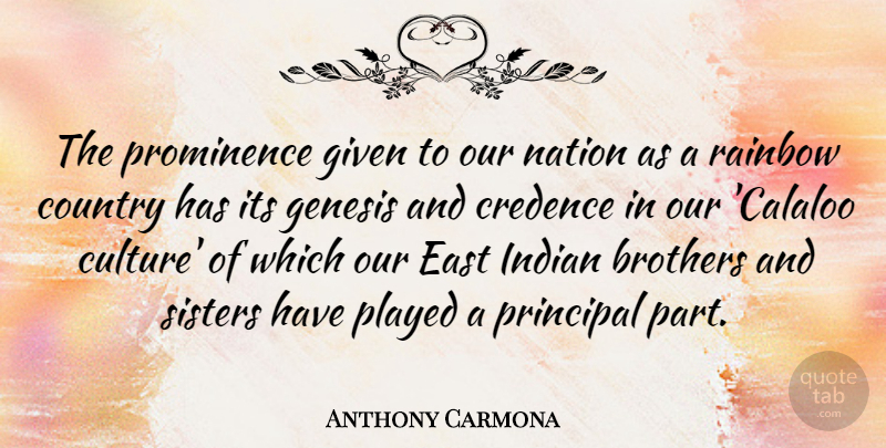 Anthony Carmona Quote About Brothers, Country, East, Genesis, Given: The Prominence Given To Our...