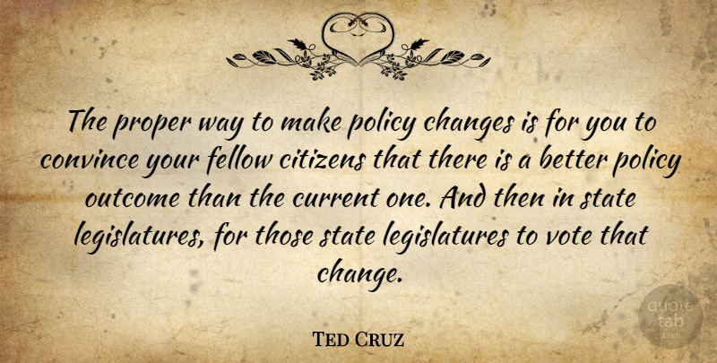 Ted Cruz Quote About Citizens, Outcomes, Way: The Proper Way To Make...