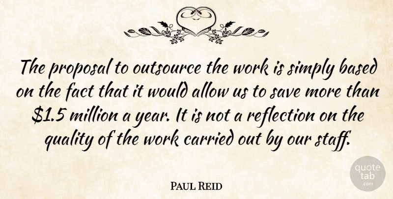 Paul Reid Quote About Allow, Based, Carried, Fact, Million: The Proposal To Outsource The...