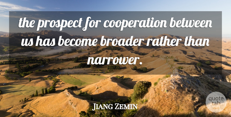 Jiang Zemin Quote About Broader, Cooperation, Prospect, Rather: The Prospect For Cooperation Between...