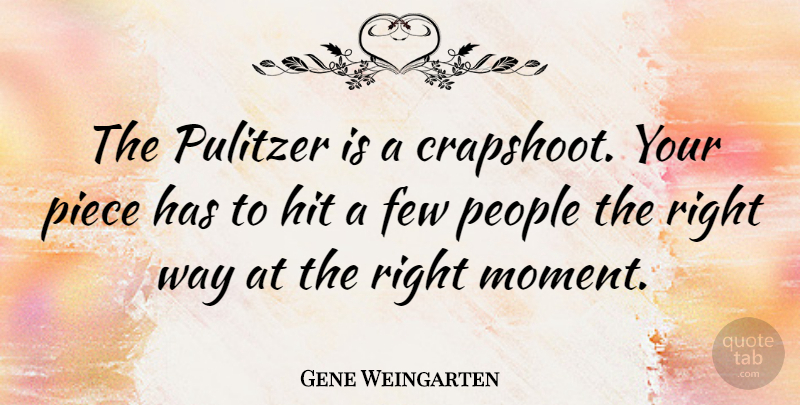 Gene Weingarten Quote About Few, People, Pulitzer: The Pulitzer Is A Crapshoot...